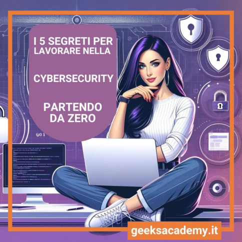 I 5 SEGRETI PER LAVORARE NELLA CYBER SECURITY PARTENDO DA ZERO