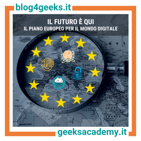 IL FUTURO E’ QUI: IL PIANO EUROPEO PER IL MONDO DIGITALE
