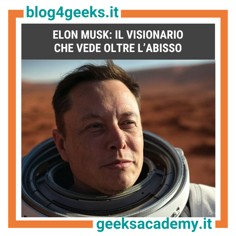 ELON MUSK: IL VISIONARIO CHE VEDE OLTRE L'ABISSO