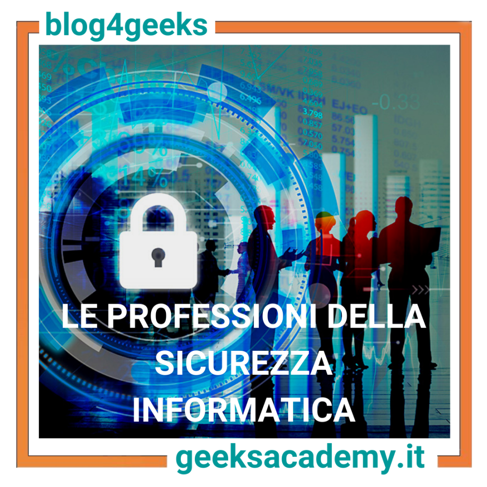 LE PROFESSIONI NELL’AMBITO DELLA SICUREZZA INFORMATICA