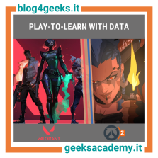 PLAY-TO-LEARN WITH DATA: OVERWATCH & VALORANT